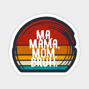 Ma Mama Mom Bruh Magnet