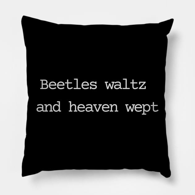 Beetles waltz and heaven wept Pillow by Bad.Idea.Tuesdays