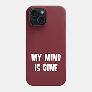 My mind is gone Phone Case