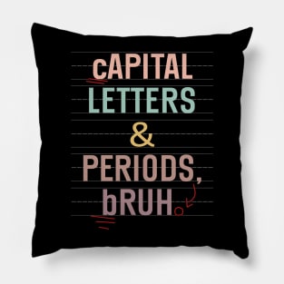 Capital Letters And Periods Bruh Funny Teacher Grammar kids Pillow