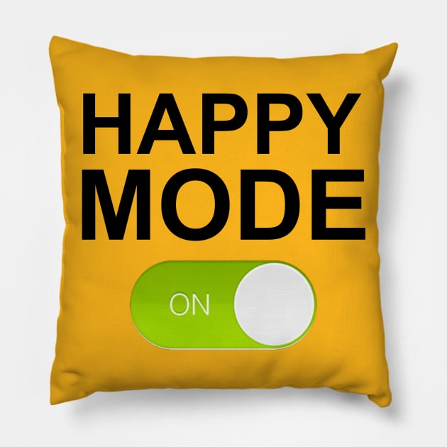 HAPPY MODE ON Pillow by Totallytees55