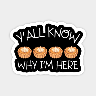 Y'all Know Why I'm Here Pumpkin Pie Thanksgiving - Funny Food Magnet