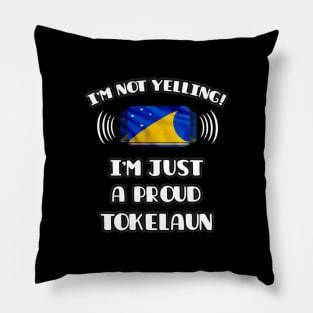 I'm Not Yelling I'm A Proud Tokelaun - Gift for Tokelaun With Roots From Tokelau Pillow