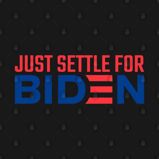 Settle for Biden by MZeeDesigns