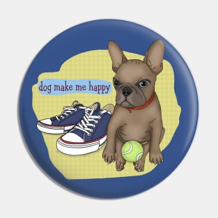 French Bulldog. life with a dog. Dog make me happy Pin