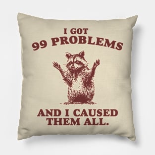 99 Poblems And I Caused Them All - Unisex Pillow