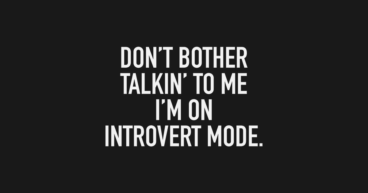 Introvert Mode - Introverted - T-Shirt | TeePublic