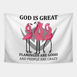 Flamingos God Great Flamingos Good and People Crazy Funny Tapestry