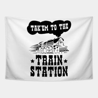 Funny Ironic Meme Tak'em To The Train Station Train Lover Tapestry