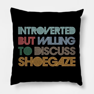 Introverted But Willing To Discuss Shoegaze Pillow