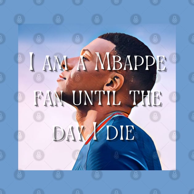 I am a Mbappe fan until death by QUOT-s