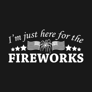 I'm Just Here For The Fireworks T-Shirt