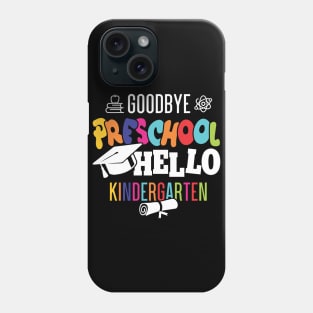 goodbye preschoolgoodbye preschool hello kindergarten Phone Case