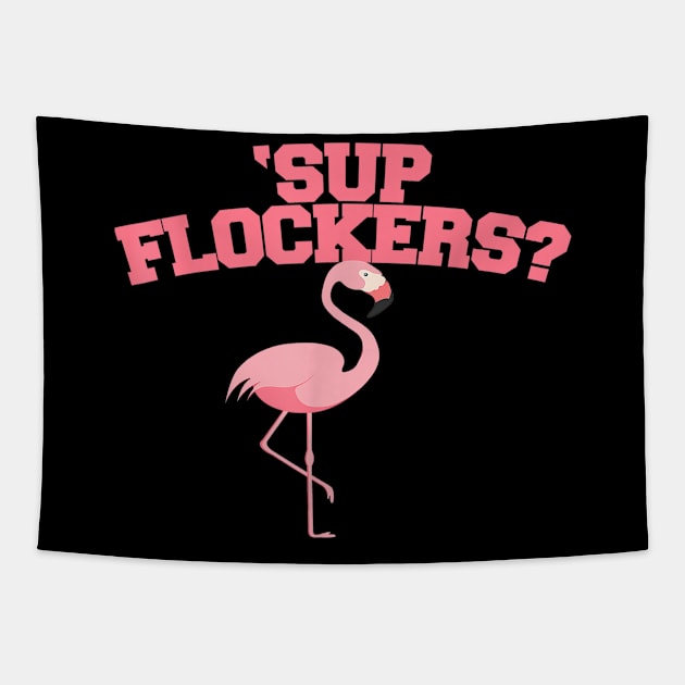 Sup Flockers funny Whassup Flockers Pink Flamingo pun T-Shirt, flamingo lovers Tapestry by Kingostore