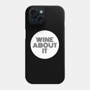 Wine About It - Funny Phone Case