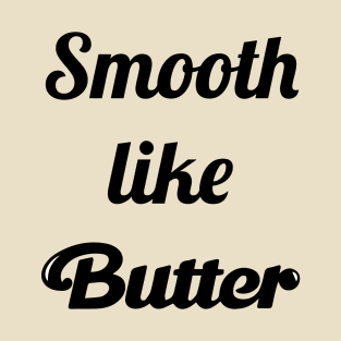 Smooth Like Butter T-Shirt