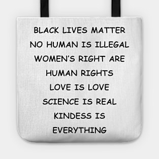 BLACK LIVES MATTER | NO HUMAN IS ILLEGAL | WOMEN’S RIGHT ARE HUMAN RIGHTS | LOVE IS LOVE | SCIENCE IS REAL | KINDESS IS EVERYTHING Tote