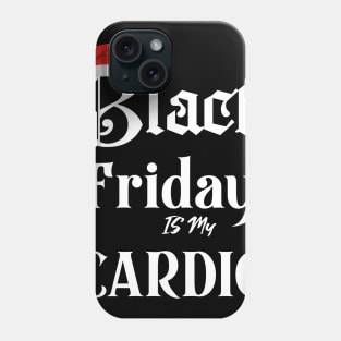 Black Friday is my Cardio funny t-shirt Phone Case