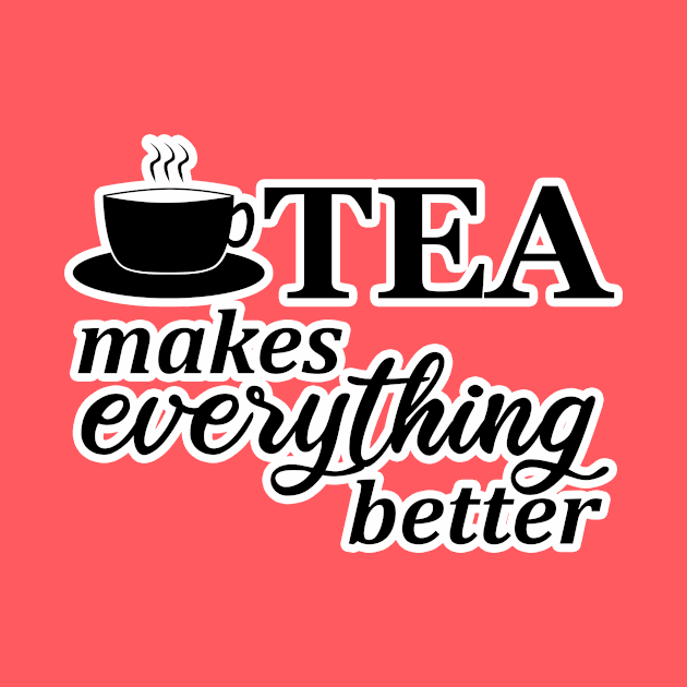 Tea makes everything better by kaliyuga
