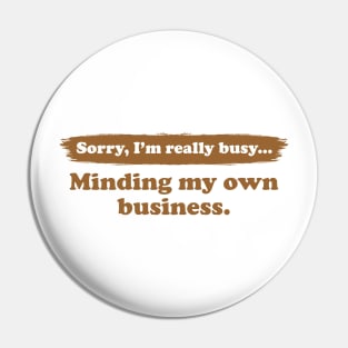 I'm really busy minding my own business | Typography Quote Pin