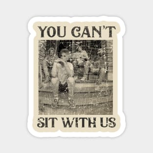 Can't Sit With Us - Vintage Magnet