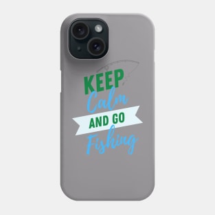 Keep Calm and go Fishing Phone Case