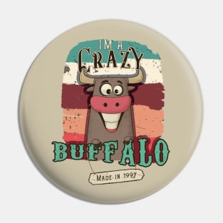 I'm a crazy buffalo made in 1997 Pin