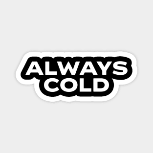 Always Cold Funny Winter Always Freezing Magnet