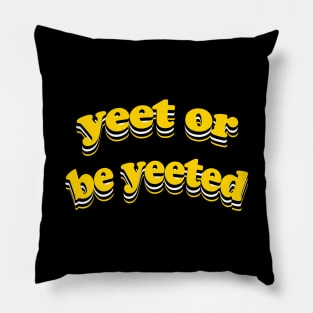 Yeet or Be Yeeted Pillow