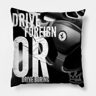 Drive Foreign or Drive Boring Pillow