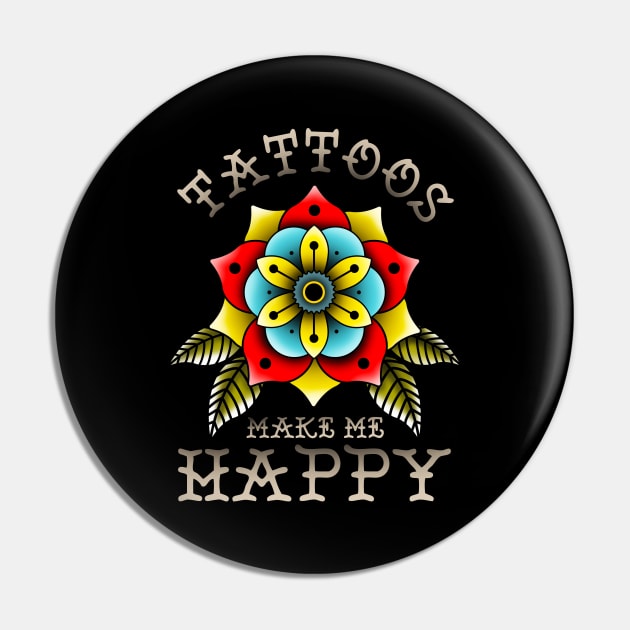 Tattoos Make Me Happy You Artistic Inked Tattooed Pin by theperfectpresents