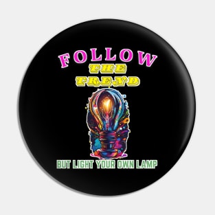 Follow the trend, but light your own lamp Pin