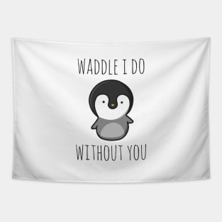Waddle I Do Without You Tapestry