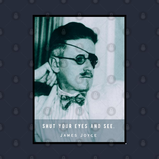 James Joyce portrait and quote: Shut your eyes and see. by artbleed