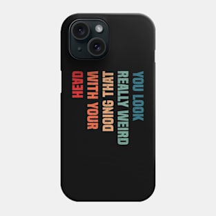 You Look Really Weird Doing That with Your Head - Retro Vintage Design Funny Quote Phone Case