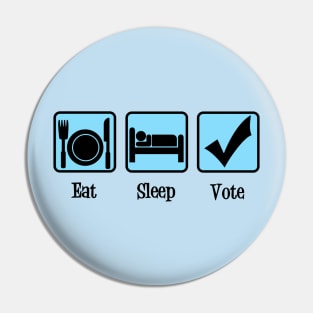 Eat Sleep Vote Pin