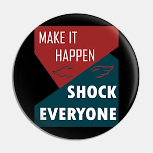 MAKE IT HAPPEN SHOCK EVERYONE MOTIVATION Pin