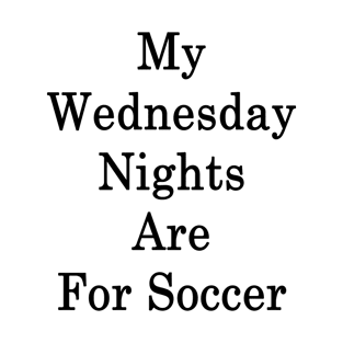 My Wednesday Nights Are For Soccer T-Shirt