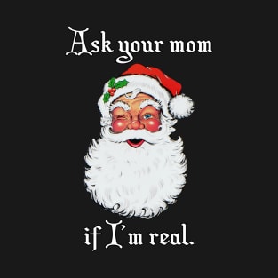 Ask your mom if I'm real T-Shirt