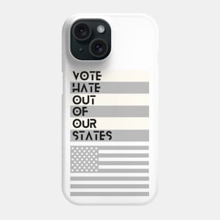 VOTE Hate Out Of Our States Phone Case