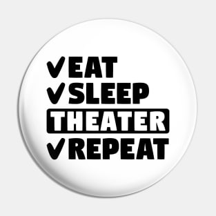 Eat, sleep, theater, repeat Pin