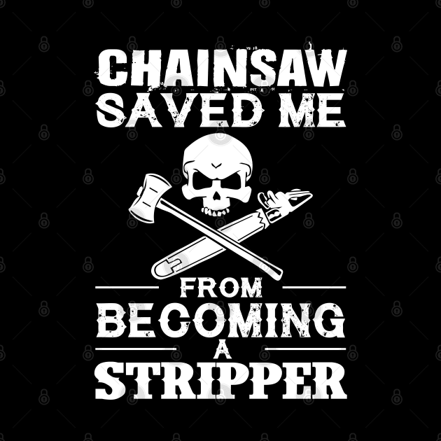 Chainsaw Save Me From Becoming A Stripper by Tee-hub