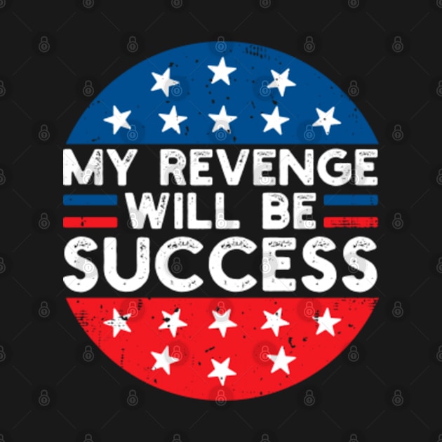 My revenge will be success American pride 2024 by GreenCraft