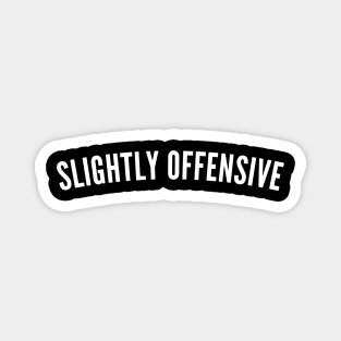 Slightly Offensive. Funny Sarcastic NSFW Rude Inappropriate Saying Magnet