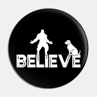 Bigfoot Believe funny with a dog Pin