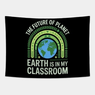 The Future Of Planet Earth Is In My Classroom - Teacher Earthday 2025 Tapestry
