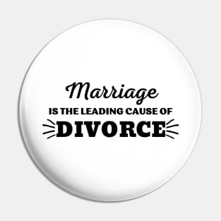 MARRIAGE IS THE LEADING CAUSE OF DIVORCE Pin