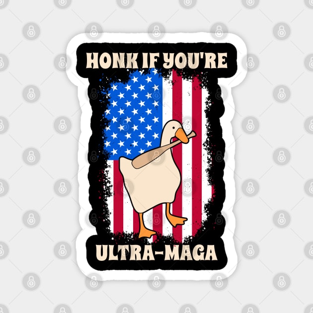 Honk If You're Ultra-Maga Silly Goose America Flag Quote Magnet by CikoChalk