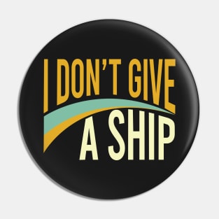 Funny Boating Pun I Don't Give A Ship Pin