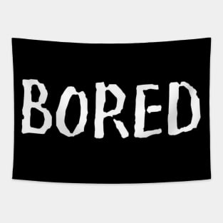 Bored Funny Slogan typography Adults Apparel Stickers Cases Mugs Tapestries For Man's & Woman's Tapestry